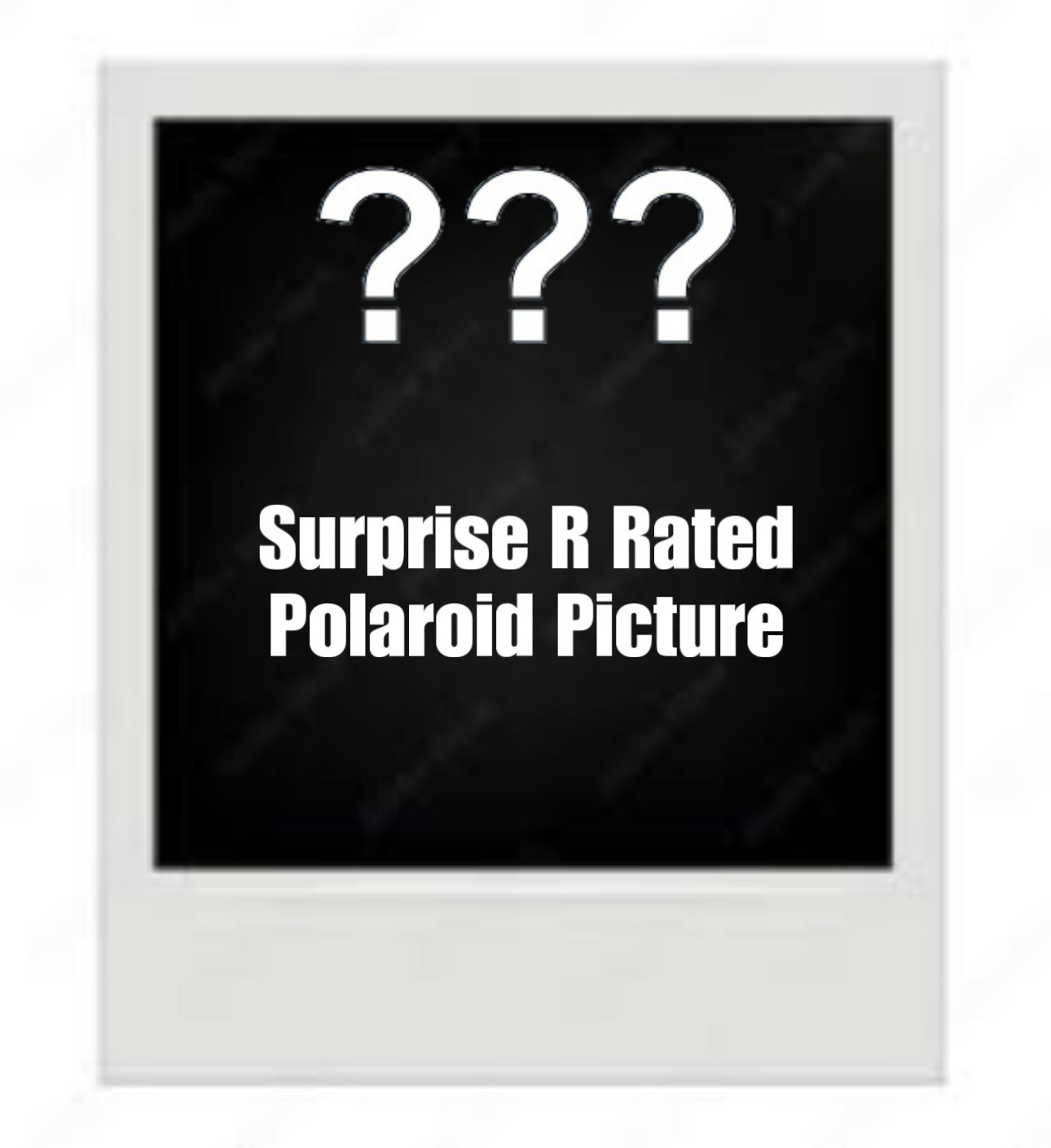 Surprise Polaroid Pricture: Rated R